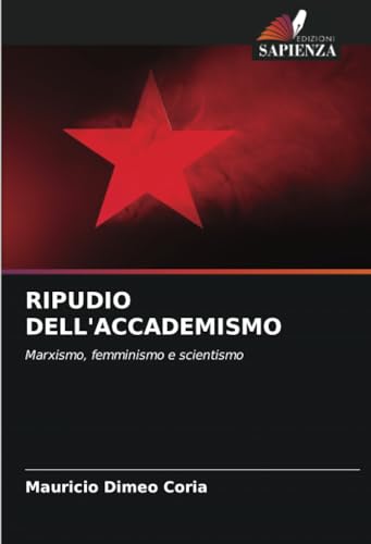 RIPUDIO DELL'ACCADEMISMO: Marxismo, femminismo e scientismo von Edizioni Sapienza