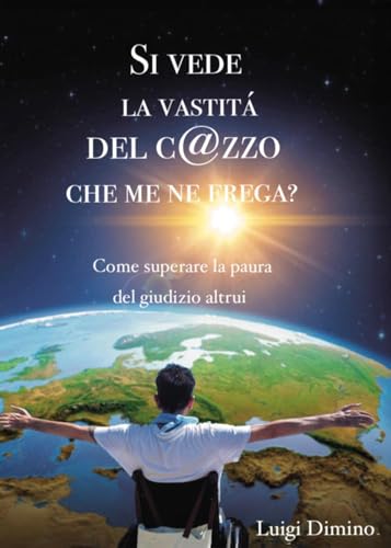 Si vede la vastità del c@zzo che me ne frega? Come superare la paura del giudizio altrui von Youcanprint
