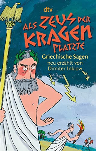 Als Zeus der Kragen platzte: Griechische Sagen neu erzählt von Dimiter Inkiow von dtv Verlagsgesellschaft