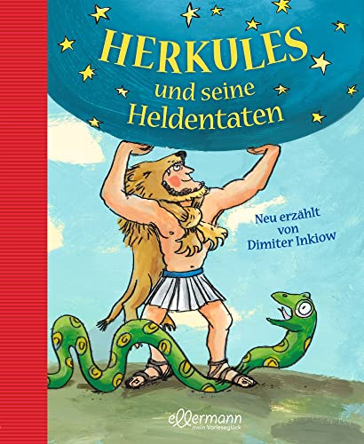 Herkules und seine Heldentaten: Neu erzählt von Dimiter Inkiow (Griechische Mythologie für Kinder)