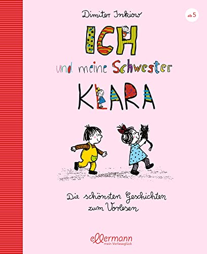 Ich und meine Schwester Klara. Die schönsten Geschichten zum Vorlesen: Charmante und humorvolle Kindergeschichten zum Vorlesen ab 5 Jahren von ellermann