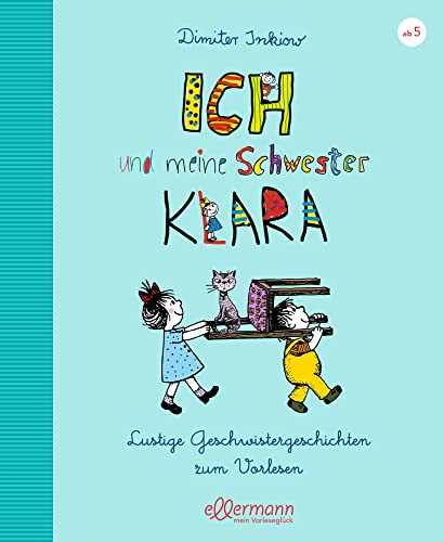 Ich und meine Schwester Klara. Lustige Geschwistergeschichten zum Vorlesen: Geschwisterbuch-Klassiker für Kinder ab 5 Jahren mit drei bisher unveröffentlichten Geschichten