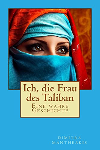 Ich, die Frau des Taliban: Eine wahre Geschichte