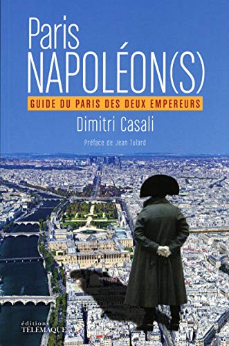 Paris Napoléon(s) : Guide du Paris des deux empereurs von Yaraso