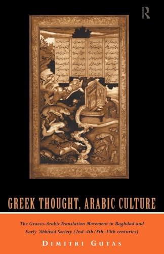 Greek Thought, Arabic Culture: The Graeco-Arabic Translation Movement in Baghdad and Early 'Abbasid Society