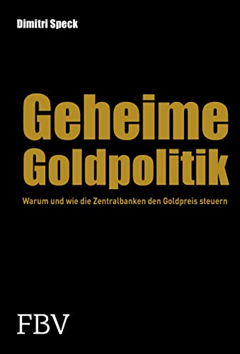 Geheime Goldpolitik: Warum die Zentralbanken den Goldpreis steuern von FinanzBuch Verlag