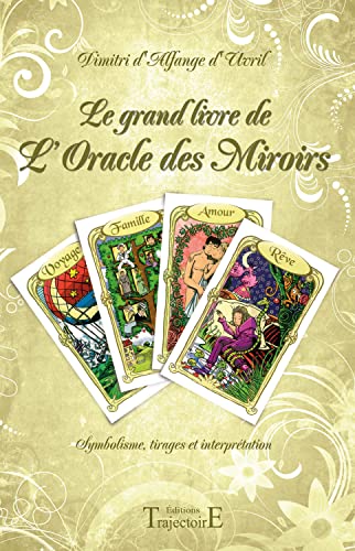 Le grand livre de l'Oracle des Miroirs: Symbolisme, tirages et interprétation Le grand livre de l'Oracle des Miroirs: Symbolisme, tirages et interprétation von TRAJECTOIRE