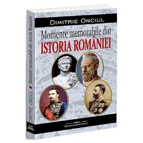 Momente Memorabile Din Istoria Romaniei von Bookstory