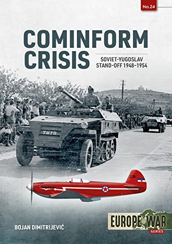 Cominform Crisis: Soviet-Yugoslav Stand-Off 1948-1954 (Europe @ War, 24, Band 24)