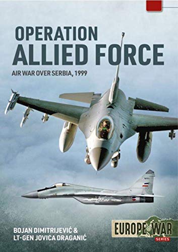 Operation Allied Force: Air War over Serbia, 1999 (1) (Europe@war, 11, Band 1)
