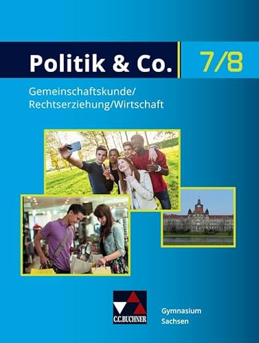 Politik & Co. – Sachsen / Politik & Co. Sachsen 7/8: Gemeinschaftskunde/Rechtserziehung/Wirtschaft für das Gymnasium: für die Jahrgangsstufen 7/8 ... für das Gymnasium)