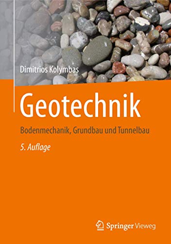 Geotechnik: Bodenmechanik, Grundbau und Tunnelbau