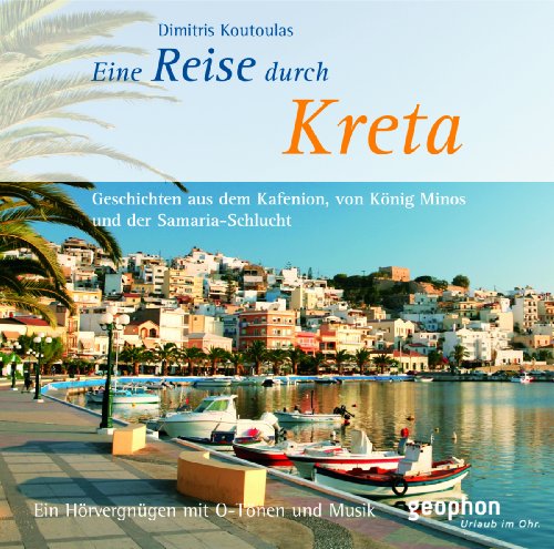 Eine Reise durch Kreta: Geschichten aus dem Kafenion, von König Minos und der Samaria-Schlucht: Eine akustische Reise zwischen Knossos und Samaria (Spaziergänge) von BALL,FRANZISKA & GLOEDE,INGRID
