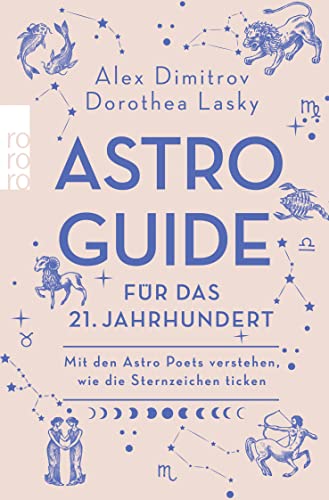 Astro-Guide für das 21. Jahrhundert: Mit den Astro Poets verstehen, wie die Sternzeichen ticken von Rowohlt Taschenbuch