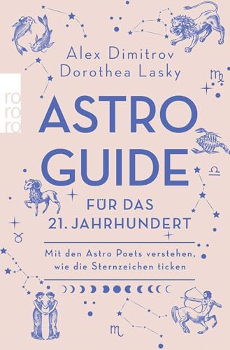 Astro-Guide für das 21. Jahrhundert: Mit den Astro Poets verstehen, wie die Sternzeichen ticken von Rowohlt Taschenbuch