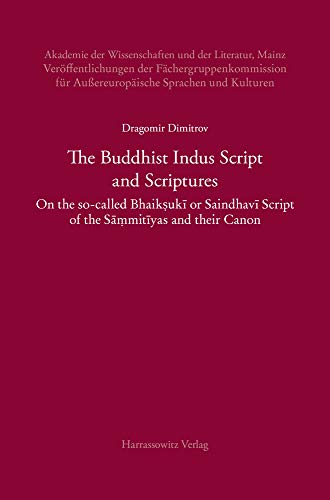 The Buddhist Indus Script and Scriptures: On the so-called Bhaikṣukī or Saindhavī Script of the Sāṃmitīyas and their Canon (Akademie der ... Sprachen und Kulturen: Studien zur Indologie)