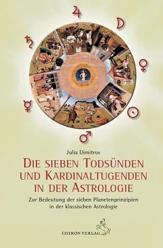 Die sieben Todsünden und Kardinaltugenden in der Astrologie: Zur Deutung der sieben Planetenprinzipien: Zur Deutung der sieben Planetenprinzipien in der Astrologie
