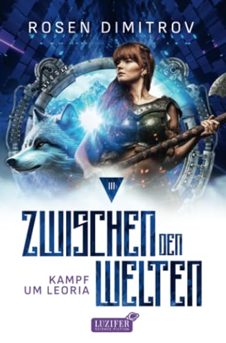 KAMPF UM LEORIA (Zwischen den Welten - Band 3): Roman von Luzifer-Verlag