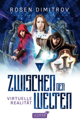 VIRTUELLE REALITÄT (Zwischen den Welten - Band 1): Roman von Luzifer-Verlag