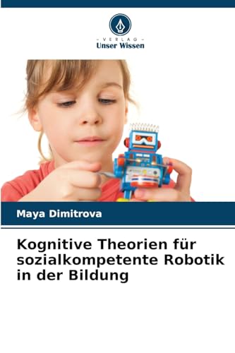 Kognitive Theorien für sozialkompetente Robotik in der Bildung von Verlag Unser Wissen