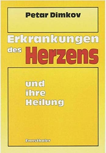 Erkrankungen des Herzens und ihre Heilung: Aus der Schatzkammer der bulgarischen Naturheilkunde