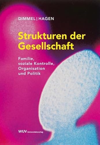 Strukturen der Gesellschaft: Familie, soziale Kontrolle, Organisation und Politik Strukturen der Gesellschaft: Familie, soziale Kontrolle, Organisation und Politik von Facultas