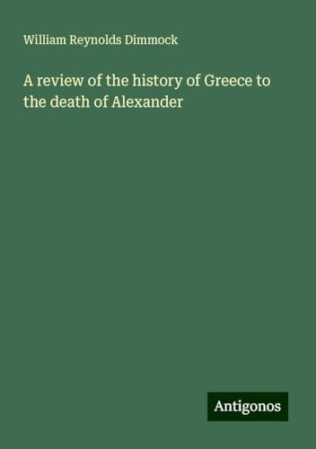 A review of the history of Greece to the death of Alexander von Antigonos Verlag