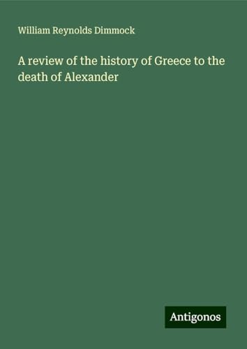 A review of the history of Greece to the death of Alexander von Antigonos Verlag