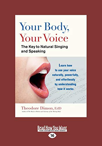 Your Body, Your Voice:: The Key to Natural Singing and Speaking: The Key to Natural Singing and Speaking (Large Print 16pt) von ReadHowYouWant