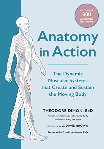 Anatomy in Action: The Dynamic Muscular Systems that Create and Sustain the Moving Body von North Atlantic Books