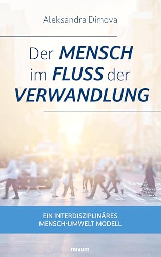 Der Mensch im Fluss der Verwandlung: Ein interdisziplinäres Mensch-Umwelt Modell von novum Verlag