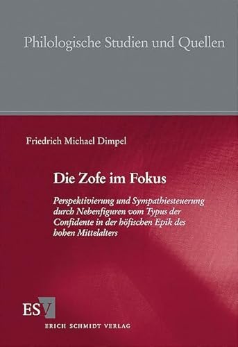 Die Zofe im Fokus: Perspektivierung und Sympathiesteuerung durch Nebenfiguren vom Typus der Confidente in der höfischen Epik des hohen Mittelalters (Philologische Studien und Quellen) von Erich Schmidt Verlag
