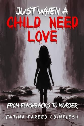 Just When a Child Needs Love: From Flashbacks To Murder von Mermaid Publishers