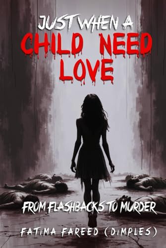 Just When a Child Needs Love: From Flashbacks To Murder Just When a Child Needs Love: From Flashbacks To Murder von Mermaid Publishers