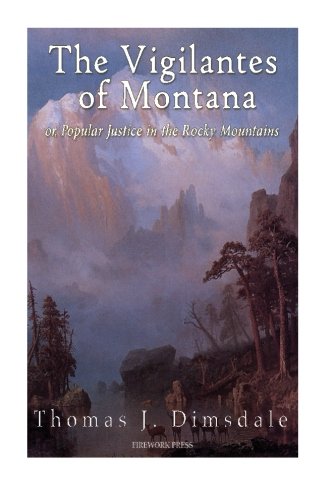 The Vigilantes of Montana, or Popular Justice in the Rocky Mountains von CreateSpace Independent Publishing Platform