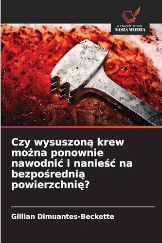 Czy wysuszoną krew można ponownie nawodnić i nanieść na bezpośrednią powierzchnię?: DE von Wydawnictwo Nasza Wiedza