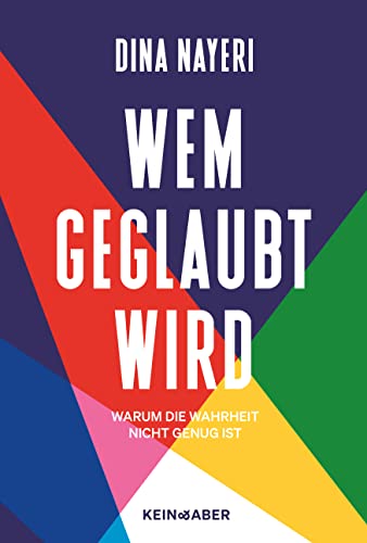 Wem wir glauben: Warum die Wahrheit nicht genug ist von Kein & Aber