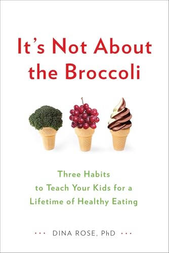 It's Not About the Broccoli: Three Habits to Teach Your Kids for a Lifetime of Healthy Eating von TarcherPerigee