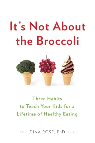 It's Not About the Broccoli: Three Habits to Teach Your Kids for a Lifetime of Healthy Eating