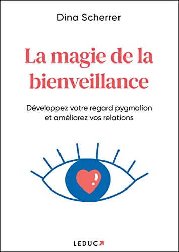 La magie de la bienveillance: Développez votre regard pygmalion et améliorez vos relations La magie de la bienveillance: Développez votre regard pygmalion et améliorez vos relations