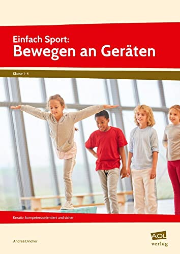 Einfach Sport: Bewegen an Geräten: Kreativ, kompetenzorientiert und sicher (1. bis 4. Klasse) von scolix in der AAP Lehrerwelt GmbH