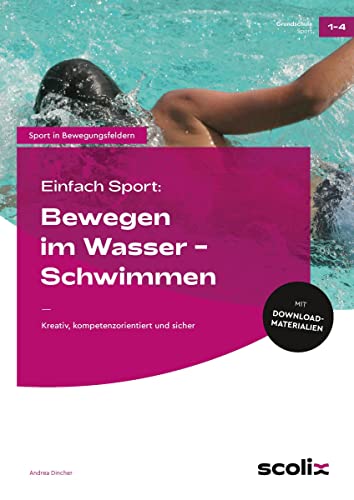 Einfach Sport: Bewegen im Wasser - Schwimmen: Kreativ, kompetenzorientiert und sicher (1. bis 4. Klasse) von scolix