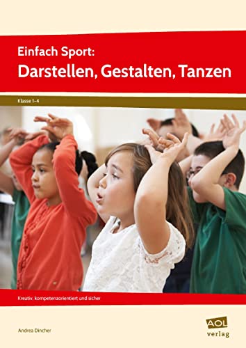 Einfach Sport: Darstellen, Gestalten, Tanzen: Kreativ, kompetenzorientiert und sicher (1. bis 4. Klasse)