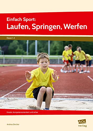 Einfach Sport: Laufen, Springen, Werfen: Kreativ, kompetenzorientiert und sicher (1. bis 4. Klasse)