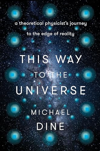 This Way to the Universe: A Theoretical Physicist's Journey to the Edge of Reality