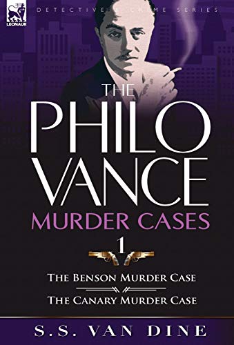 The Philo Vance Murder Cases: 1-The Benson Murder Case & the 'Canary' Murder Case