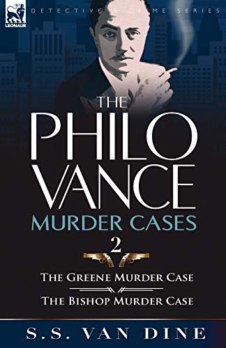 The Philo Vance Murder Cases: 2-The Greene Murder Case & the Bishop Murder Case