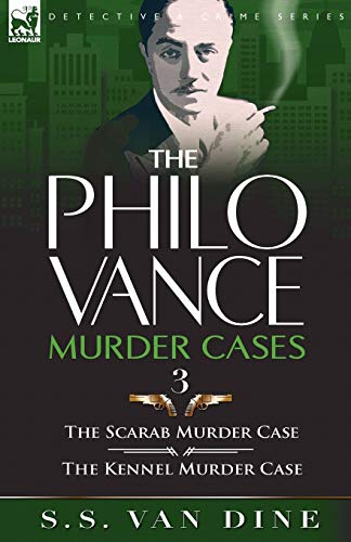 The Philo Vance Murder Cases: 3-The Scarab Murder Case & the Kennel Murder Case von LEONAUR