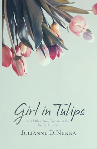 Girl in Tulips: and Other Non-Communicable Family Diseases von Fernwood Press