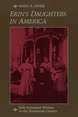 Erin's Daughters in America: Irish Immigrant Women in the Nineteenth Century (The Johns Hopkins University Studies in Historical and Political Science, Band 101) von Johns Hopkins University Press